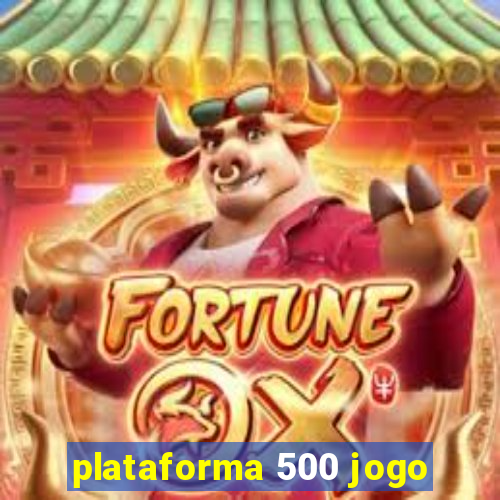 plataforma 500 jogo